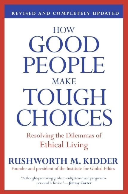 How Good People Make Tough Choices Rev Ed (Resolving the Dilemmas of Ethical Living) by Rushworth M. Kidder, 9780061743993