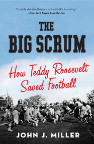 The Big Scrum (How Teddy Roosevelt Saved Football) by John J. Miller, 9780061744525
