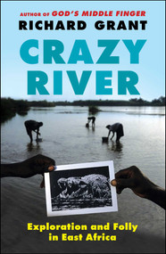 Crazy River (Exploration and Folly in East Africa) by Richard Grant, 9781439154144