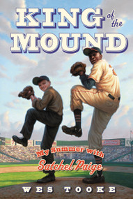 King of the Mound (My Summer with Satchel Paige) - 9781442433472 by Wes Tooke, 9781442433472
