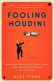 Fooling Houdini (Magicians, Mentalists, Math Geeks, and the Hidden Powers of the Mind) - 9780061766220 by Alex Stone, 9780061766220