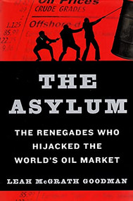 The Asylum (The Renegades Who Hijacked the World's Oil Market) by Leah McGrath Goodman, 9780061766275