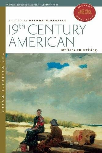19th Century American Writers on Writing by Brenda Wineapple, Edward Hirsch, 9781595340696