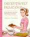 Deceptively Delicious (Simple Secrets to Get Your Kids Eating Good Food) by Jessica Seinfeld, 9780061767937
