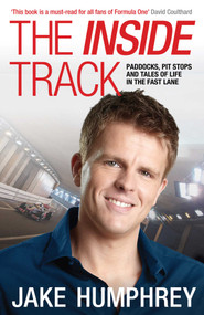 The Inside Track (Paddocks, Pit Stops and Tales of My Life in the Fast Lane) by Jake Humphrey, 9781849837248