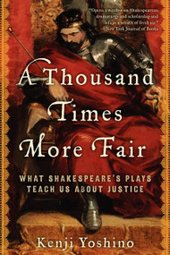 A Thousand Times More Fair (What Shakespeare's Plays Teach Us About Justice) by Kenji Yoshino, 9780061769122