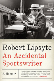 An Accidental Sportswriter (A Memoir) by Robert Lipsyte, 9780061769146