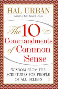 The 10 Commandments of Common Sense (Wisdom from the Scriptures for People of All Beliefs) by Hal Urban, 9781416535645