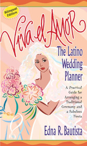 Viva el amor (The Latino Wedding Planner, A Practical Guide for Arranging a Traditional Ceremony and a Fabulous Fiesta) by Edna Bautista, 9780743213813