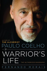 Paulo Coelho: A Warrior's Life (The Authorized Biography) - 9780061774294 by Fernando Morais, 9780061774294