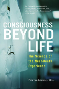 Consciousness Beyond Life (The Science of the Near-Death Experience) by Pim van Lommel, 9780061777264