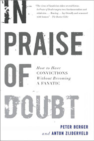 In Praise of Doubt (How to Have Convictions Without Becoming a Fanatic) by Peter Berger, Anton Zijderveld, 9780061778179