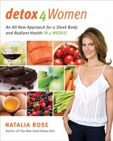 Detox for Women (An All New Approach for a Sleek Body and Radiant Health in 4 Weeks) by Natalia Rose, 9780061749742