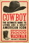 Cowboy (The Ultimate Guide to Living Like a Great American Icon) by Rocco Wachman, Matthew A. Pellegrini, 9780061773952
