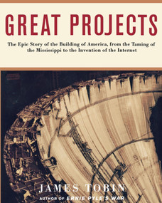 Great Projects (The Epic Story of the Building of America, from th) by James Tobin, 9781451613018