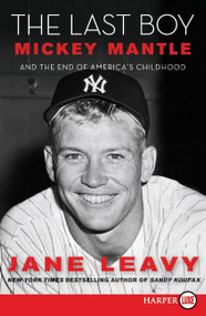 The Last Boy (Mickey Mantle and the End of America's Childhood) - 9780061774881 by Jane Leavy, 9780061774881