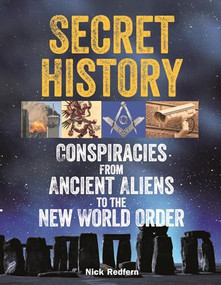 Secret History (Conspiracies from Ancient Aliens to the New World Order) by Nick Redfern, 9781578594795