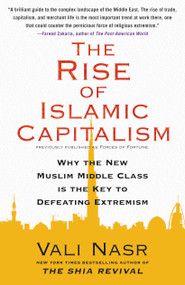 The Rise of Islamic Capitalism (Why the New Muslim Middle Class Is the Key to Defeating Extremism) by Vali Nasr, 9781416589693