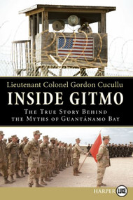 Inside Gitmo (The True Story Behind the Myths of Guantanamo Bay) by Gordon Cucullu, 9780061775000