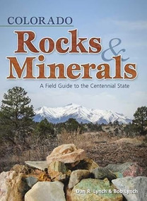 Colorado Rocks & Minerals (A Field Guide to the Centennial State) by Dan R. Lynch, Bob Lynch, 9781591932383