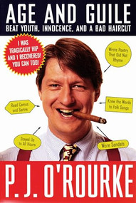 Age and Guile Beat Youth, Innocence, and a Bad Haircut by P.  J. O'Rourke, 9780871136534