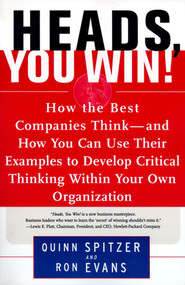 Heads, You Win! (How the Best Companies Think--and How You Can Use Their Examples to Develop Critical Thinking Within Your Own Organization) by Quinn Spitzer, Ron Evans, 9780684838755