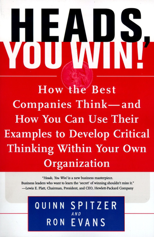 Heads, You Win! (How the Best Companies Think--and How You Can Use Their Examples to Develop Critical Thinking Within Your Own Organization) by Quinn Spitzer, Ron Evans, 9780684838755