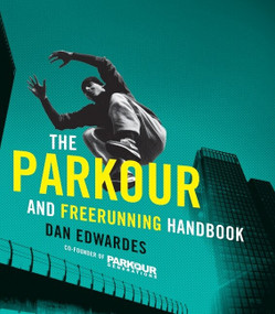The Parkour and Freerunning Handbook by Dan Edwardes, Parkour Generations, 9780061783678