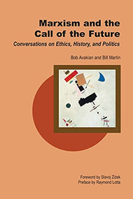 Marxism and the Call of the Future (Conversations on Ethics, History, and Politics) by Bill Martin, Bob Avakian, 9780812695793