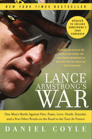 Lance Armstrong's War (One Man's Battle Against Fate, Fame, Love, Death, Scandal, and a Few Other Rivals on the Road to the Tour de France) by Daniel Coyle, 9780061783715