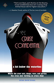 Cruise Confidential (A Hit Below the Waterline: Where the Crew Lives, Eats, Wars, and Parties -- One Crazy Year Working on) by Brian David Bruns, 9781932361605