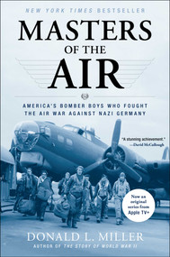 Masters of the Air (America's Bomber Boys Who Fought the Air War Against Nazi Germany) by Donald L. Miller, 9780743235457