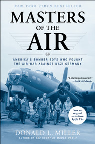 Masters of the Air (America's Bomber Boys Who Fought the Air War Against Nazi Germany) by Donald L. Miller, 9780743235457