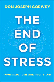 The End of Stress (Four Steps to Rewire Your Brain) by Don Joseph Goewey, 9781582704913