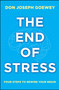 The End of Stress (Four Steps to Rewire Your Brain) by Don Joseph Goewey, 9781582704913