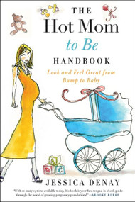 The Hot Mom to Be Handbook (Look and Feel Great from Bump to Baby) by Jessica Denay, 9780061787355