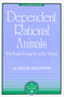 Dependent Rational Animals (Why Human Beings Need the Virtues) by Alasdair MacIntyre, 9780812694529