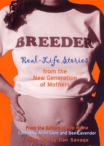 Breeder (Real-Life Stories from the New Generation of Mothers) by Ariel Gore, Bee Lavender, 9781580050517