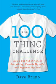 The 100 Thing Challenge (How I Got Rid of Almost Everything, Remade My Life, and Regained My Soul) by Dave Bruno, 9780061787744
