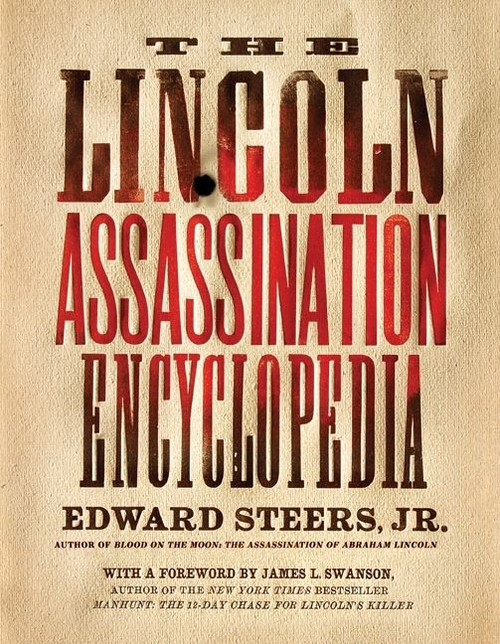 The Lincoln Assassination Encyclopedia by Edward Steers, Jr., 9780061787751