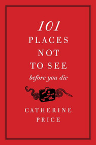 101 Places Not to See Before You Die by Catherine Price, 9780061787768