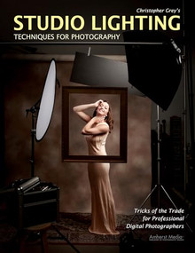 Christopher Grey's Studio Lighting Techniques for Photography by Christopher Grey, 9781584282716