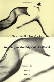 Dancing at the Edge of the World (Thoughts on Words, Women, Places) by Ursula K. Le Guin, 9780802135292