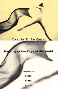 Dancing at the Edge of the World (Thoughts on Words, Women, Places) by Ursula K. Le Guin, 9780802135292