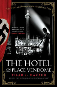 The Hotel on Place Vendome (Life, Death, and Betrayal at the Hotel Ritz in Paris) by Tilar J. Mazzeo, 9780061791048