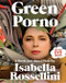 Green Porno (A Book and Short Films by Isabella Rossellini) by Isabella Rossellini, Everyday Pictures Inc., 9780061791062