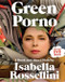 Green Porno (A Book and Short Films by Isabella Rossellini) by Isabella Rossellini, Everyday Pictures Inc., 9780061791062