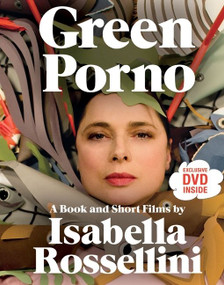 Green Porno (A Book and Short Films by Isabella Rossellini) by Isabella Rossellini, Everyday Pictures Inc., 9780061791062