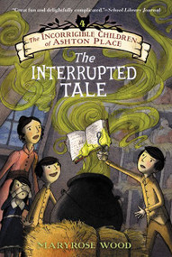 The Incorrigible Children of Ashton Place: Book IV (The Interrupted Tale) - 9780061791239 by Maryrose Wood, Eliza Wheeler, 9780061791239