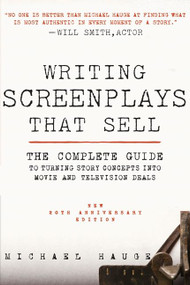 Writing Screenplays That Sell, New Twentieth Anniversary Edition (The Complete Guide to Turning Story Concepts into Movie and Television Deals) by Michael Hauge, 9780061791437